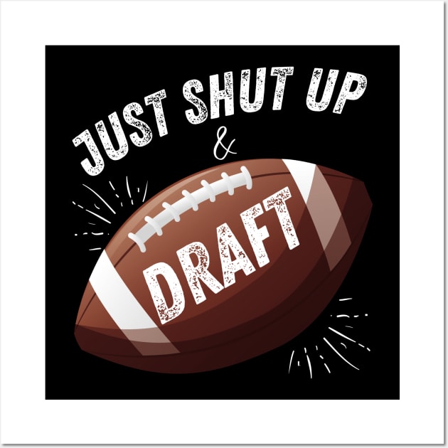 Just Shut Up and Draft Fantasy Football Wall Art by MalibuSun